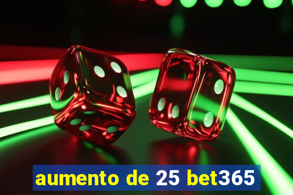 aumento de 25 bet365